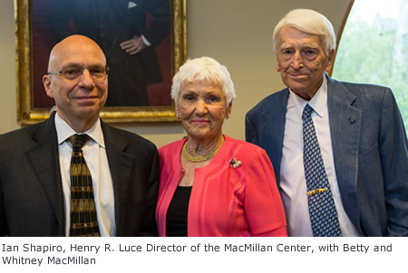  Ian Shapiro, Henry R. Luce Director of the MacMillan Center, with Betty and Whitney MacMillan