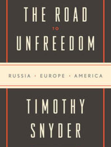The Road to Unfreedom: Russia, Europe, America