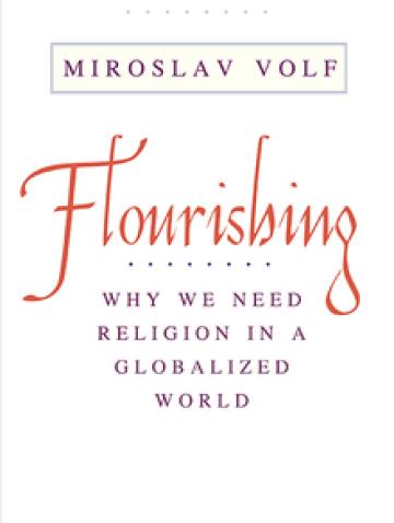 Flourishing: Why We Need Religion in a Globalized World (2016)