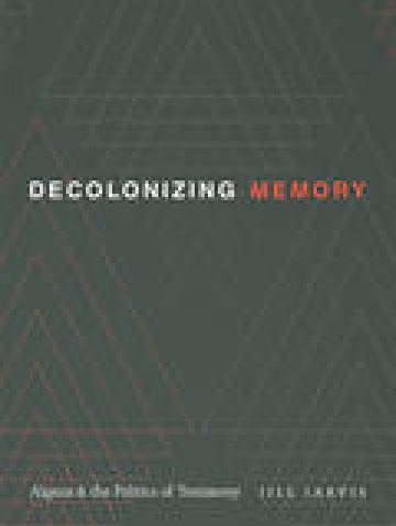Decolonizing Memory: Algeria and the Politics of Testimony