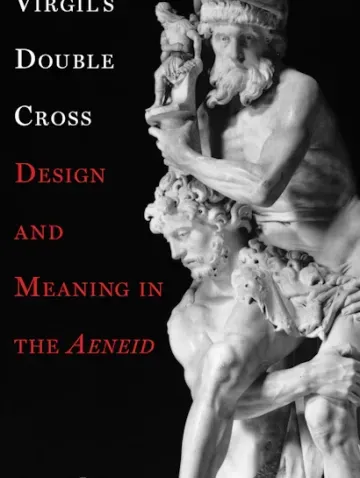 Virgil's Double Cross: Design and Meaning in the Aeneid
