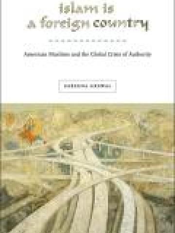 Islam is a Foreign Country: American Muslims and the Global Crisis of Authority