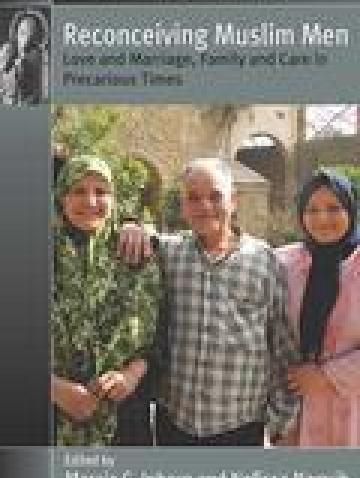 RECONCEIVING MUSLIM MEN: Love and Marriage, Family and Care in Precarious Times