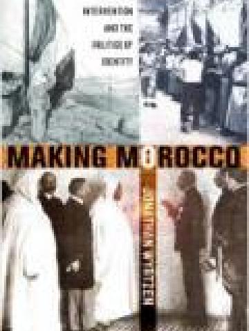 Making Morocco: Colonial Intervention and the Politics of Identity (Cornell University Press)