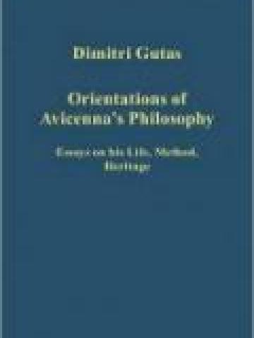Orientations of Avicenna’s Philosophy: Essays on his Life, Method, Heritage