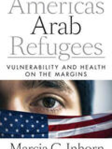 America’s Arab Refugees: Vulnerability and Health on the Margins