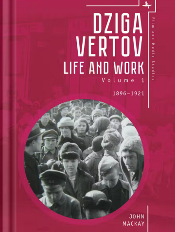 Dziga Vertov: Life and Work Volume One