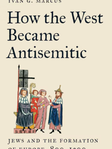How the West Became Antisemitic: Jews and the Formation of Europe, 800–1500