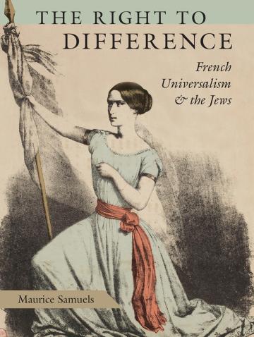 The Right to Difference: French Universalism and the Jews Maurice Samuels