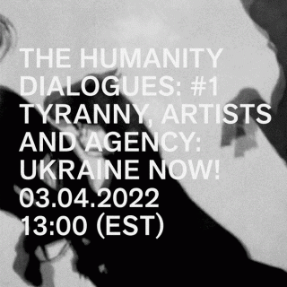 the humanity dialogues: #1 Tyranny, Artists, and Agency: Ukraine Now! date and time of event 